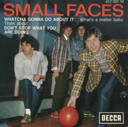 Small Faces : Whatcha Gonna Do About It